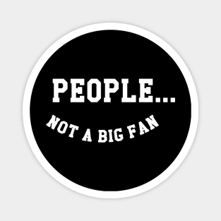 People Not A Big Fan Magnet